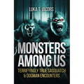 Monsters Among Us: Terrifyingly True Sasquatch & Dogman Encounters