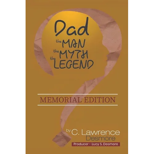 Dad, the Man, the Myth, the Legend: Memorial Edition