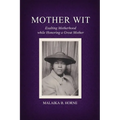 Mother Wit: Exalting Motherhood while Honoring a Great Mother