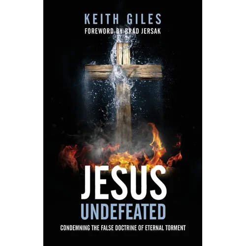 Jesus Undefeated: Condemning the False Doctrine of Eternal Torment