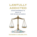Lawfully Addicted: Chain Pharmacy's Role In Our Opioid Epidemic