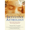 Intuitive Astrology: Follow Your Best Instincts to Become Who You Always Intended to Be