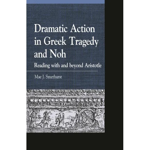 Dramatic Action in Greek Tragedy and Noh: Reading with and Beyond Aristotle