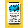 Make Time: How to Focus on What Matters Every Day