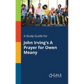 A Study Guide for John Irving's A Prayer for Owen Meany