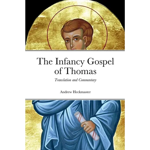 The Infancy Gospel of Thomas: Translation and Commentary