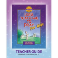 Discover 4 Yourself(r) Teacher Guide: Lord, Teach Me to Pray for Kids