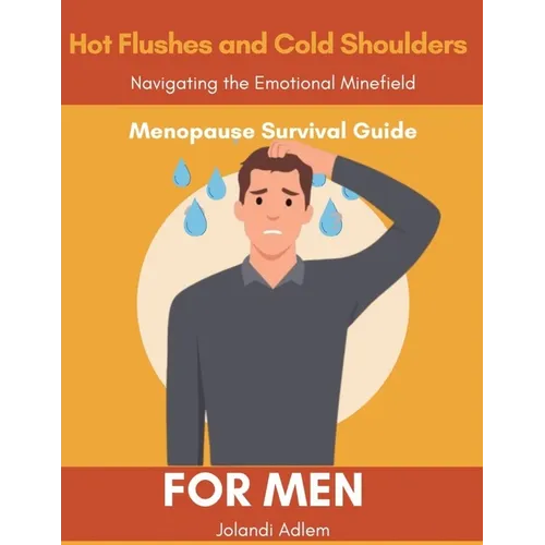A Menopause Survival Guide for Men, Hot Flushes and Cold Shoulders, Navigate the Emotional Minefield