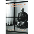 Pedro Arrupe, SJ: His Life and Legacy