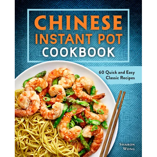 Chinese Instant Pot Cookbook: 60 Quick and Easy Classic Recipes