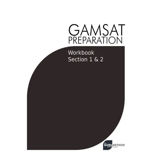 GAMSAT Preparation Workbook Sections 1 & 2: GAMSAT Style Questions And Step-By-Step Solutions for Section 1 & 2