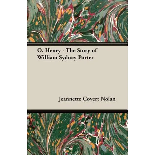 O. Henry - The Story of William Sydney Porter