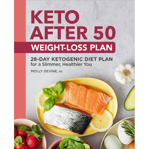 Keto After 50 Weight-Loss Plan: 28-Day Ketogenic Diet Plan for a Slimmer, Healthier You