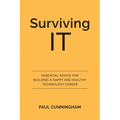 Surviving IT: Essential Advice for Building a Happy and Healthy Technology Career