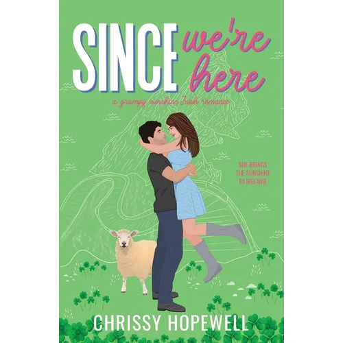 Since We're Here: A Grumpy Sunshine Irish Romance