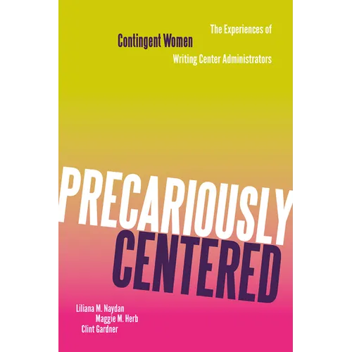 Precariously Centered: The Experiences of Contingent Women Writing Center Administrators