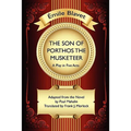 The Son of Porthos the Musketeer: A Play in Five Acts