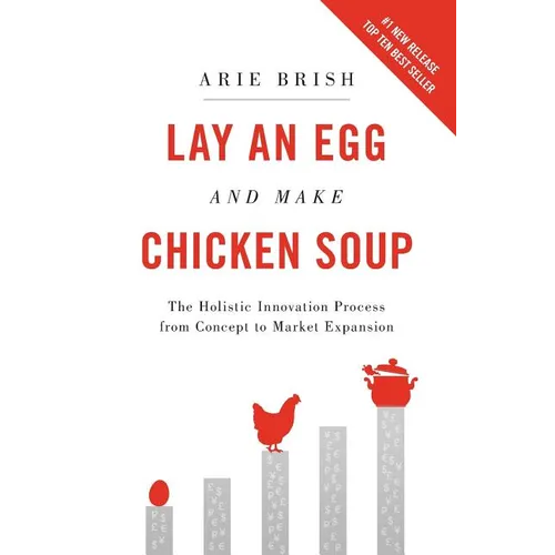 Lay an Egg and Make Chicken Soup: The Holistic Innovation Process from Concept to Market Expansion