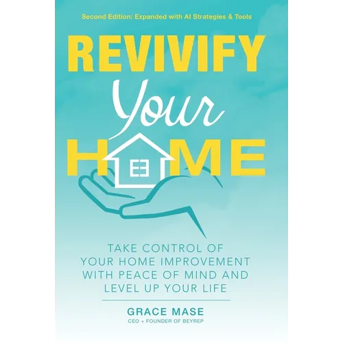 Revivify Your Home: Take Control of Your Home Improvement With Peace of Mind and Level Up Your Life