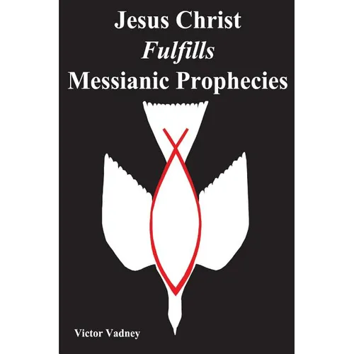Jesus Christ Fulfills Messianic Prophecies