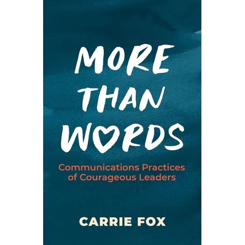 More Than Words: Communications Practices of Courageous Leaders