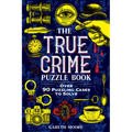 The True Crime Puzzle Book: Over 90 Puzzling Cases to Solve