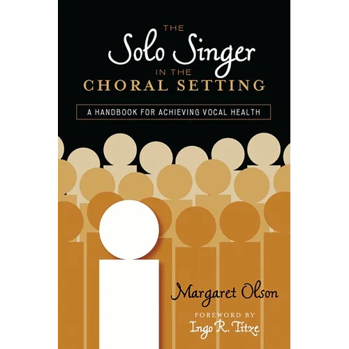 Solo Singer in the Choral Setting: A Handbook for Achieving Vocal Health