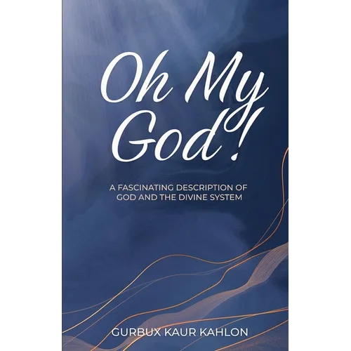 Oh My God!: A Fascinating Description of God and the Divine System
