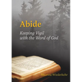 Abide: Keeping Vigil with the Word of God