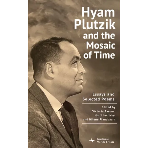 Hyam Plutzik and the Mosaic of Time: Essays and Selected Poems
