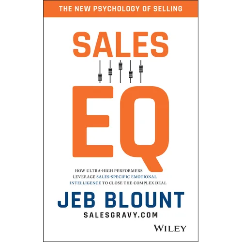 Sales EQ: How Ultra High Performers Leverage Sales-Specific Emotional Intelligence to Close the Complex Deal
