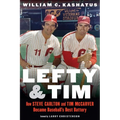 Lefty and Tim: How Steve Carlton and Tim McCarver Became Baseball's Best Battery