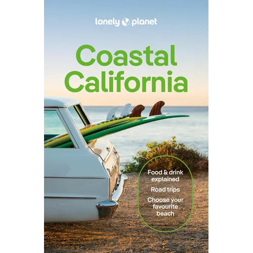 Lonely Planet Coastal California: Plan the Trip of a Lifetime Detailed Itineraries & Maps Insider Tips Covers San Francisco, Marin County & the Bay Ar