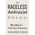 The Raceless Antiracist: Why Ending Race Is the Future of Antiracism