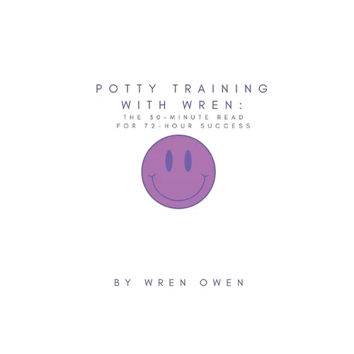 Potty Training With Wren: The 30-Minute Read For 72-Hour Success