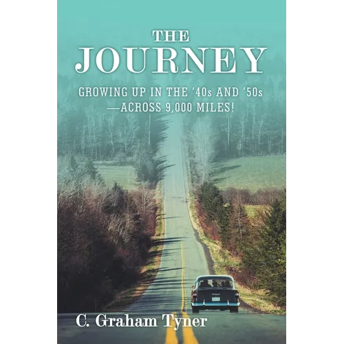 The Journey: Growing up in the '40S and '50S-Across 9,000 Miles!