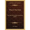 When It Was Dark: The Story Of A Great Conspiracy (1904)