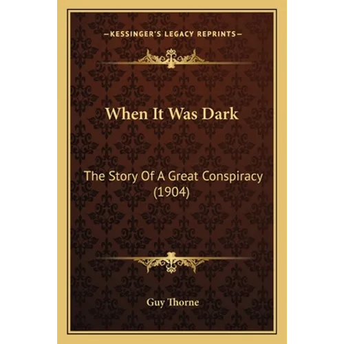 When It Was Dark: The Story Of A Great Conspiracy (1904)