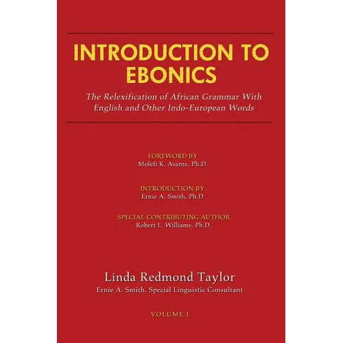 Introduction to Ebonics: The Relexification of African Grammar with English and Other Indo-European Words