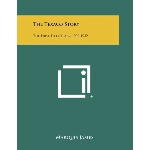 The Texaco Story: The First Fifty Years, 1902-1952