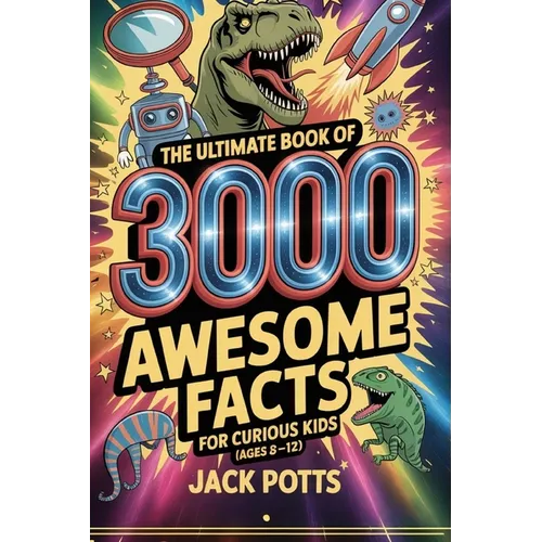 The Ultimate Book of 3000 Awesome Facts for Curious Kids (Ages 8-12)