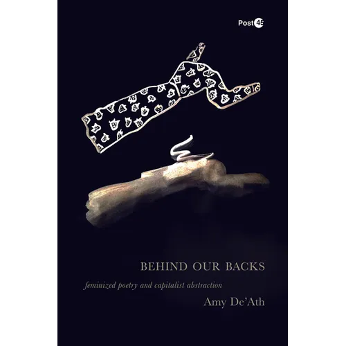 Behind Our Backs: Feminized Poetry and Capitalist Abstraction