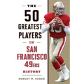The 50 Greatest Players in San Francisco 49ers History