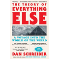 The Theory of Everything Else: A Voyage Into the World of the Weird