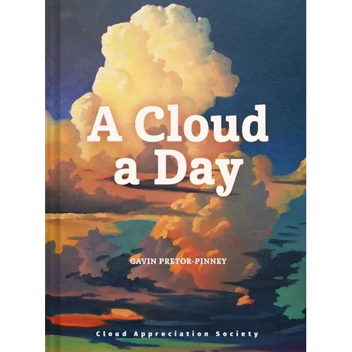 A Cloud a Day: (Cloud Appreciation Society Book, Uplifting Positive Gift, Cloud Art Book, Daydreamers Book)