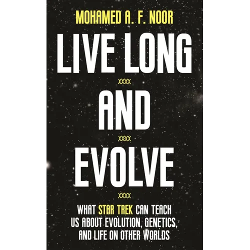 Live Long and Evolve: What Star Trek Can Teach Us about Evolution, Genetics, and Life on Other Worlds