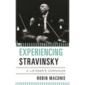 Experiencing Stravinsky: A Listener's Companion