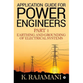 Application Guide for Power Engineers: Earthing and Grounding of Electrical Systems