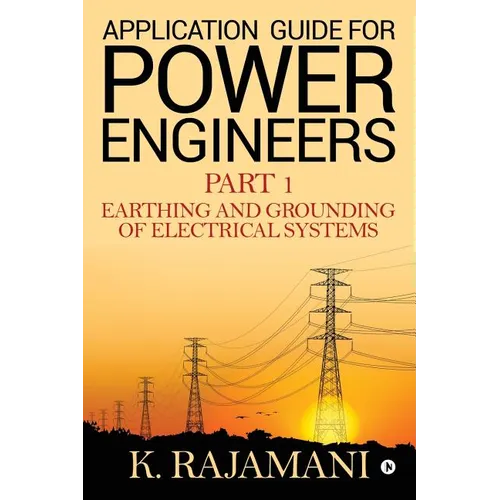 Application Guide for Power Engineers: Earthing and Grounding of Electrical Systems