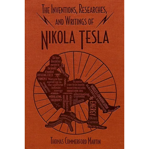 The Inventions, Researches, and Writings of Nikola Tesla